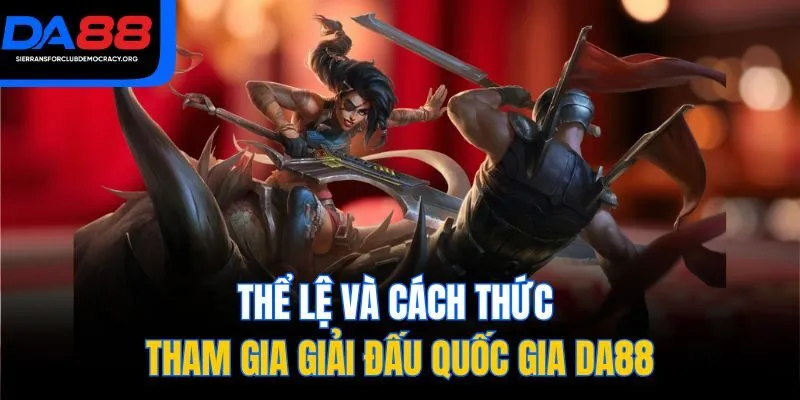 Thể lệ và cách thức tham gia Giải đấu Quốc gia DA88