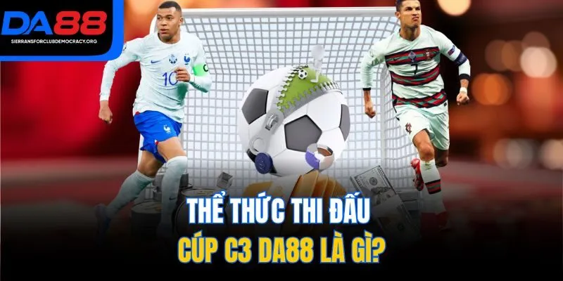Thể thức thi đấu Cúp C3 DA88 là gì?