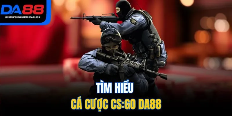 Tìm hiểu cá cược CS:GO DA88