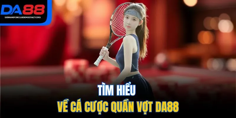 Tìm hiểu về cá cược quần vợt DA88