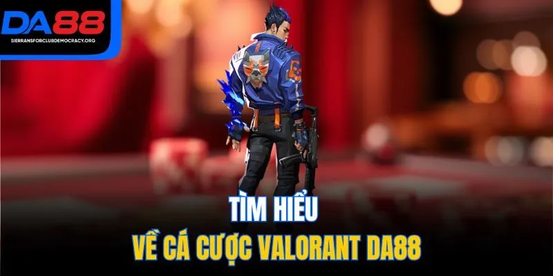 Tìm hiểu về cá cược Valorant DA88