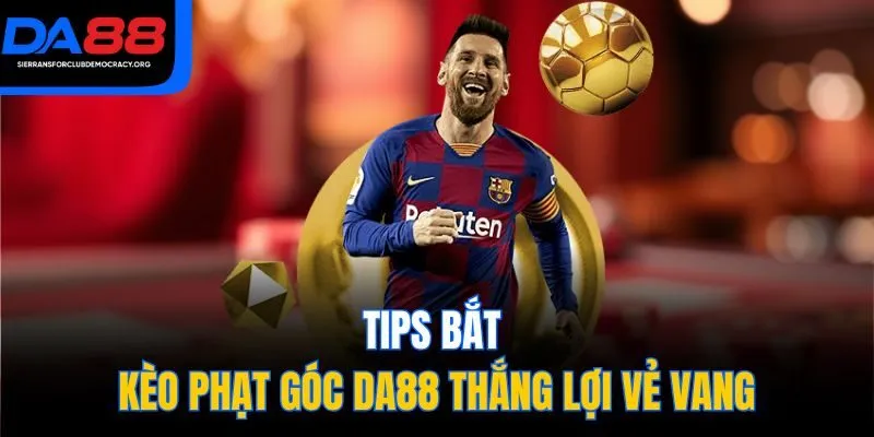 Tips bắt kèo phạt góc DA88 thắng lợi vẻ vang