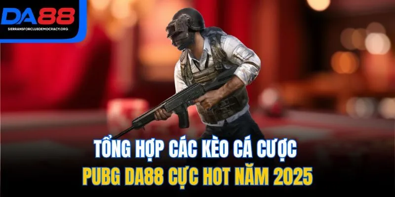 Tổng hợp các kèo cá cược PUBG DA88 cực hot năm 2025