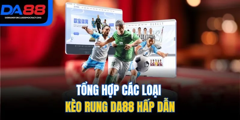Tổng hợp các loại kèo rung DA88 hấp dẫn