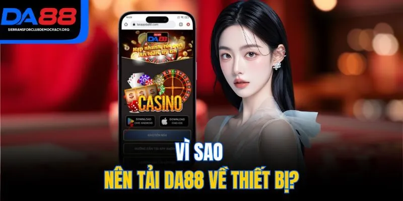 Vì sao nên tải DA88 về thiết bị?